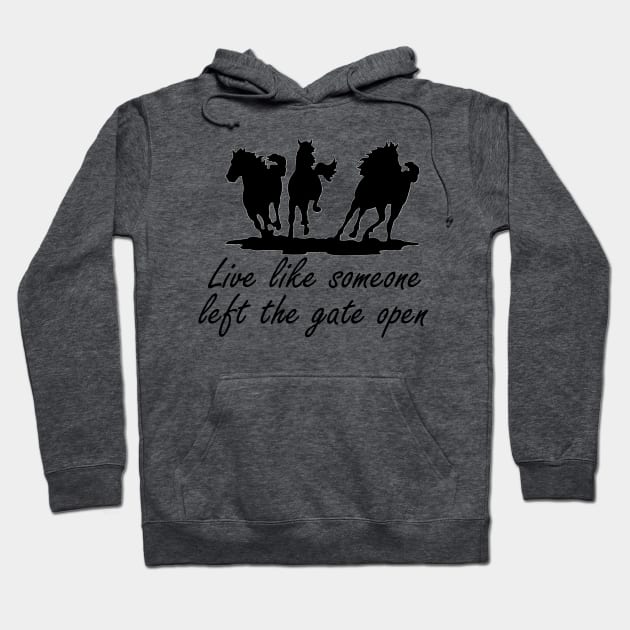 Live like someone left the gate open Hoodie by jmtaylor